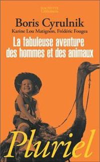 B. Cyrulnik - Karine Lou Matignon - Frédéric Fougea - La Fabuleuse Aventure des hommes et animaux