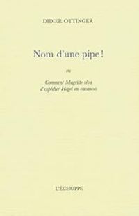 Didier Ottinger - Nom d'une pipe