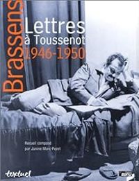 Georges Brassens - Lettres à Toussenot : 1946-1950