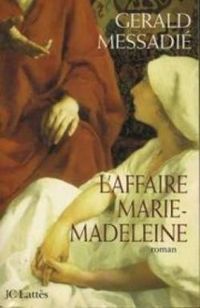 Gerald Messadie - L'affaire Marie-Madeleine