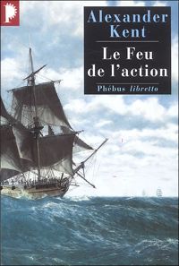 Alexander Kent - Le Feu de l'action