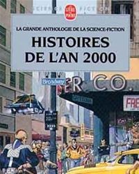 Couverture du livre Histoires de l'an 2000 - Jacques Goimard - Demetre Ioakimidis - Anthologie De La Science Fiction