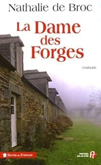 Nathalie De Broc - La Dame des forges