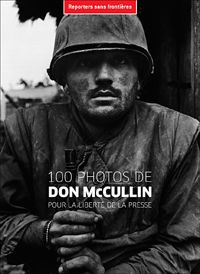 Reporters Sans Front - 100 PHOTOS DE DON McCULLIN POUR LA LIBERTE DE LA