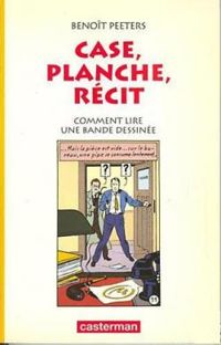 Benoit Peeters - Case, planche, récit 