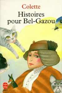 Sidonie Gabrielle Colette - Histoires pour Bel-Gazou