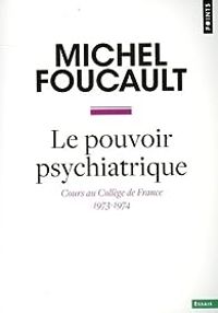 Michel Foucault - Le Pouvoir psychiatrique 