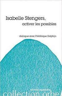 Isabelle Stengers - Activer les possibles