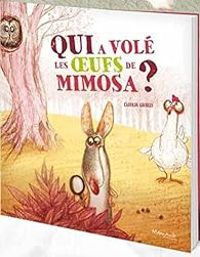 Clotilde Goubely - Qui a volé les œufs de Mimosa ?