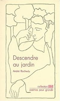 Couverture du livre Descendre au jardin - Martine Mellinette - Andre Rochedy