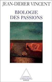 Jean Didier Vincent - Biologie des passions