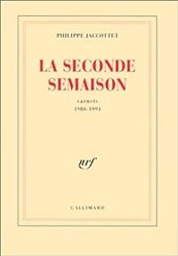 Philippe Jaccottet - Carnets 1980-1994 : La seconde Semaison