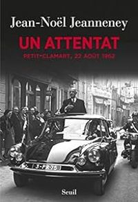 Jean Nol Jeanneney - Un attentat : Petit-Clamart, 22 août 1962