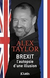 Alex Taylor - Brexit, l'autopsie d'une illusion