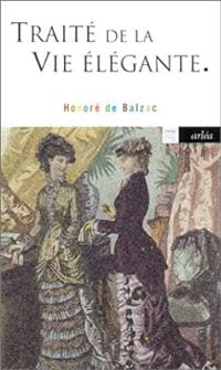 Honore De Balzac - Traité de la vie élégante