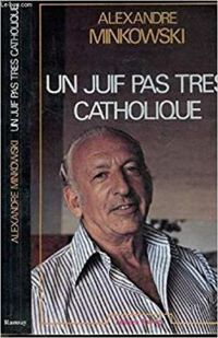 Couverture du livre Un juif pas très catholique - Alexandre Minkowski