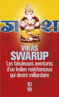 Vikas Swarup - Les fabuleuses aventures d'un Indien malchanceux qui devint milliardaire