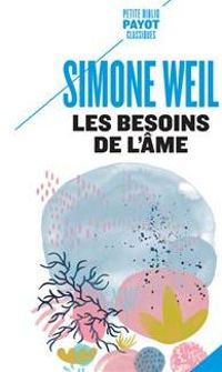 Simone Weil - Les besoins de l'âme