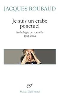 Jacques Roubaud - Je suis un crabe ponctuel