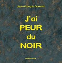 Couverture du livre J'ai peur du noir - Jean Francois Dumont