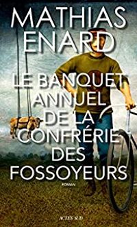 Mathias Enard - Le banquet annuel de la confrérie des fossoyeurs