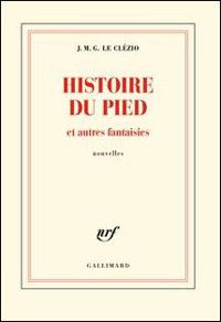 Couverture du livre Histoire du pied et autres fantaisies - Jmg Le Clezio