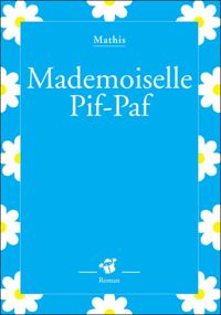 Couverture du livre Mademoiselle Pif-Paf - Jean Marc Mathis