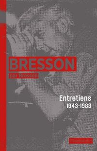 Robert Bresson - Mylene Bresson - Bresson par Bresson 