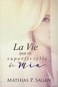 Mathias P.sagan - La Vie (pas si) superficielle de Mia