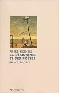 Pierre Seghers - La Résistance et ses poètes (France 1940/1945)