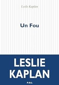 Leslie Kaplan - Un fou