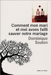 Dominique Souton - Comment mon mari et moi avons failli sauver notre mariage