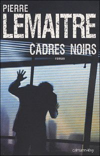 Couverture du livre Cadres noirs (Suspense Crime) - Pierre Lemaitre