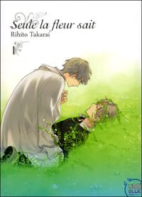 Couverture du livre Seule la fleur sait T01 - Rihito Takarai