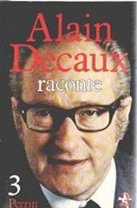 Alain Decaux - Alain Decaux raconte
