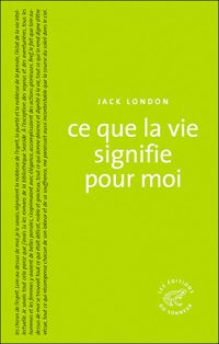 Jack London - Ce que la vie signifie pour moi