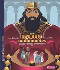 Reine Cioulachtjian - Sebastien Pelon - Les rois malhonnêtes : Deux contes d'Arménie