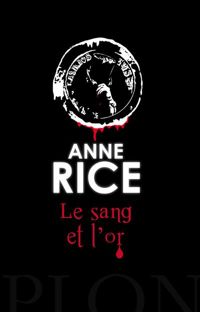 Anne Rice - Le sang et l'or