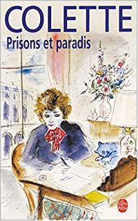 Sidonie Gabrielle Colette - Prisons et paradis