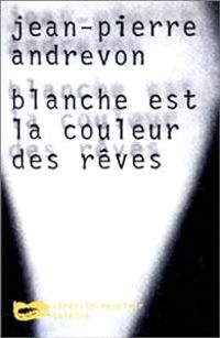 Jean Pierre Andrevon - Blanche est la couleur des reves