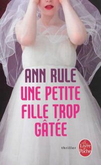 Ann Rule - Une petite fille trop gâtée