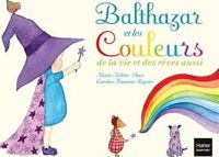 Couverture du livre Balthazar et les couleurs de la vie et des rêves aussi  - Marie Helene Place