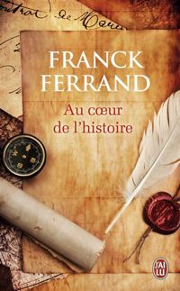 Franck Ferrand - Au cœur de l'histoire