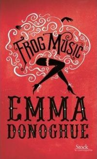 Couverture du livre Frog music - Emma Donoghue