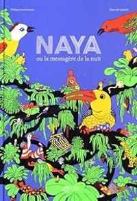 Couverture du livre Naya ou la messagère de la nuit - Philippe Lechermeier - Claire De Gastold