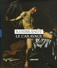 Couverture du livre Rembrandt Le Caravage - Rijksmuseum  - Musee Van Gogh