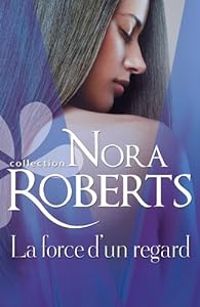 Nora Roberts - La force d'un regard