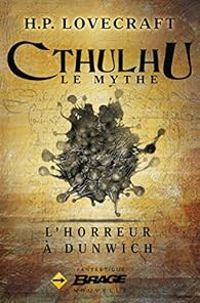 Couverture du livre Cthulhu, Le Mythe : L'Horreur à Dunwich - Howard Phillips Lovecraft