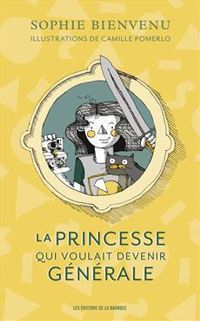 Sophie Bienvenu - La princesse qui voulait devenir générale