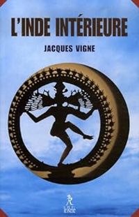 Jacques Vigne - L'Inde intérieure 